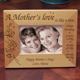 Our A Mothers Love Engraved Frame measures 8 3/4"x 6 3/4" and holds a 3"x5" or 4"x6" photo. Easel back allows for desk display. Includes FREE Personalization! Personalize your A Mothers Love engraved Frame with any title and any two line message. 