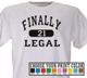  Finally Legal Personalized 21st Birthday T-Shirt Your day has finally arrived and now it is time to Party. Party the night away in your Finally Legal Personalized 21st Birthday T-shirt. It looks great all night long.