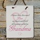 The arrival of a grandchild, child, niece or nephew is a day filled with love and joy. When you hear your precious little one call you Grandma, Mom or Aunt it is sure to make your heart soar. Enjoy this feeling of love each and every day with our Personalized Love Slate Plaque. 