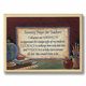 With papers to grade, lessons to plan, and guidance to give, teachers are sometimes lacking in the serenity department! A great gift for an end of year or teacher appreciation gift idea. Now you can remind them to take it easy when you give this unique plaque. Crafted of hardboard with a printed facing. 