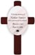 What better way to remember a departed love one than with this handsome personalized memorial cross that will help him/her stay close to your heart? Suitable for a number of uses, including as a remembrance at a special occasion such as a wedding, these attractive crosses are deep burgundy in color and bear the name and dates of the deceased. 